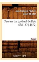 Oeuvres Du Cardinal de Retz. Tome Premier-Tome Second. Tome 2 (Éd.1870-1872)