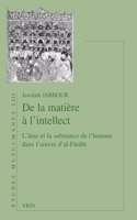 de la Matiere a l'Intellect: L'Ame Et La Substance de l'Homme Dans l'Oeuvre d'Al-Farabi