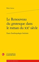 Le Renouveau Du Grotesque Dans Le Roman Du Xxe Siecle