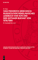Ivan Fedorovs Griechisch-Russisch/Kirchenslawisches Lesebuch Von 1578 Und Der Gothaer Bukvar' Von 1578/1580