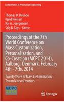 Proceedings of the 7th World Conference on Mass Customization, Personalization, and Co-Creation (McPc 2014), Aalborg, Denmark, February 4th - 7th, 2014