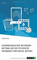 Die Instagram-Nutzung und die psychische Gesundheit der Digital Natives. Eine Darstellung der Auswirkungen