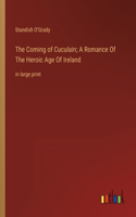 Coming of Cuculain; A Romance Of The Heroic Age Of Ireland