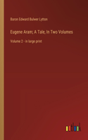 Eugene Aram; A Tale, In Two Volumes