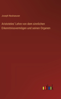 Aristoteles' Lehre von dem sinnlichen Erkenntnissvermögen und seinen Organen