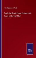 Cambridge Senate-House Problems and Riders for the Year 1860