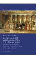 Die Sicht Auf Die Welt Zwischen Ost Und West (750 V. Chr.-550 N. Chr.) / Looking at the World, from the East and the West (750 Bce-550 Ce)