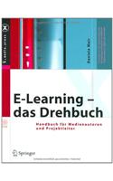 E-Learning - Das Drehbuch: Handbuch Fur Medienautoren Und Projektleiter