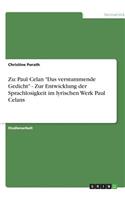 Zu: Paul Celan Das verstummende Gedicht - Zur Entwicklung der Sprachlosigkeit im lyrischen Werk Paul Celans