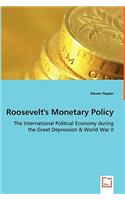 Roosevelt's Monetary Policy - The International Political Economy during the Great Depression & World War II