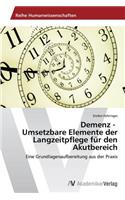 Demenz - Umsetzbare Elemente der Langzeitpflege für den Akutbereich