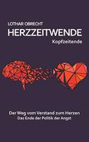 Herzzeitwende: Der Weg vom Verstand zum Herzen. Das Ende der Politik der Angst.