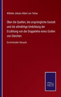 Über die Quellen, die ursprüngliche Gestalt und die allmählige Umbildung der Erzählung von der Doppelehe eines Grafen von Gleichen