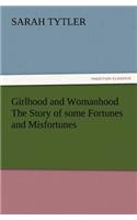 Girlhood and Womanhood The Story of some Fortunes and Misfortunes