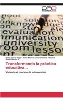 Transformando La Practica Educativa...