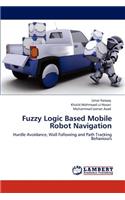 Fuzzy Logic Based Mobile Robot Navigation