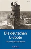 Deutsche U-Boote: Die deutschen U-Boote - Die komplette Geschichte. U-Boote im Zweiten Weltkrieg, der Kaiserlichen Marine, der Kriegsmarine, der Reichsmarine. â€“ Jetzt als Sonderausgabe