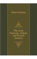 The Early Teutonic, Italian, and French Masters