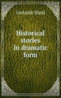 HISTORICAL STORIES IN DRAMATIC FORM