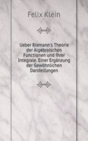 Ueber Riemann's Theorie der Algebraischen Functionen und ihrer Integrale. Einer Erganzung der Gewohnlichen Darstellungen