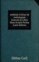 symbolae Criticae Ad Anthologiam Graecam Ex Libris Manu Scriptis Petitae (Latin Edition)