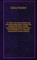 Der Wein: Seine Bestandtheile Und Seine Behandlung Nebst Anhang Uber Dungung Der Reben Unduber Untersuchungsmethoden Der Weine. Untersuchungen Und . Karlsruhe Ausgearbeitet (German Edition)