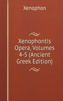 Xenophontis Opera, Volumes 4-5 (Ancient Greek Edition)