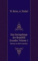 Das Hochgebirge der Republik Ecuador. Volume 1