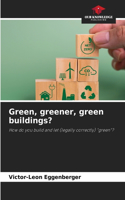 Green, greener, green buildings?
