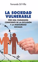 La sociedad vulnerable: Por una ciudadania consciente de la exclusion y la inseguridad sociales