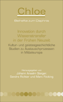 Innovation Durch Wissenstransfer in Der Fruhen Neuzeit: Kultur- Und Geistesgeschichtliche Studien Zu Austauschprozessen in Mitteleuropa