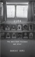 1984: The Anti-Sikh Riots and After: The Anti-Sikh Violence and After