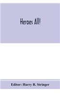 Heroes all! A compendium of the names and official citations of the soldiers and citizens of the United States and of her allies who were decorated by the American government for exceptional heroism and conspicuous service above and beyond the call