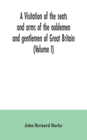 visitation of the seats and arms of the noblemen and gentlemen of Great Britain (Volume I)