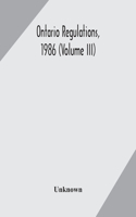 Ontario regulations, 1986 (Volume III)