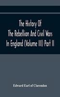 History Of The Rebellion And Civil Wars In England (Volume Iii) Part Ii