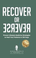 Recover or Reverse: Proven Lifestyle Medicine Strategies to Heal Your Patients in 100 Days