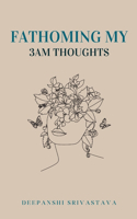 Fathoming my 3am thoughts