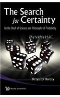 Search For Certainty, The: On The Clash Of Science And Philosophy Of Probability: On the Clash of Science and Philosophy of Probability