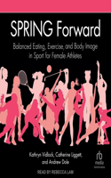 Spring Forward: Balanced Eating, Exercise, and Body Image in Sport for Female Athletes