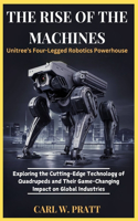 Rise of the Machines: Unitree's Four-Legged Robotics Powerhouse: Exploring the Cutting-Edge Technology of Quadrupeds and Their Game-Changing Impact on Global Industries