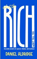 What the Rich Won't Tell You: Unlocking Secrets of Wealth, Finance, and Business
