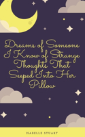 Dreams of Someone I Know of Strange Thoughts That Seeped Into Her Pillow