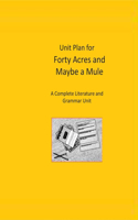 Unit Plan for Forty Acres and Maybe a Mule: A Complete Literature and Grammar Unit for Grades 4-8