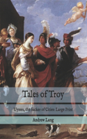 Tales of Troy: Uysses, the Sacker of Cities: Large Print