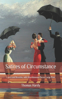 Satires of Circumstance: Lyrics and Reveries, with Miscellaneous Pieces: Large Print