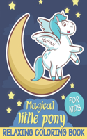 Magical Little Pony. Relaxing Coloring Book for Kids