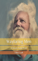 Wayfaring Men: A Novel: Large Print