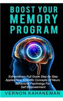 Boost Your Memory Program: Extraordinary full guide step by step Applies new scientific concepts of neurobehavioral sciences for self empowerment
