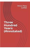 Three Hundred Years (Annotated)
